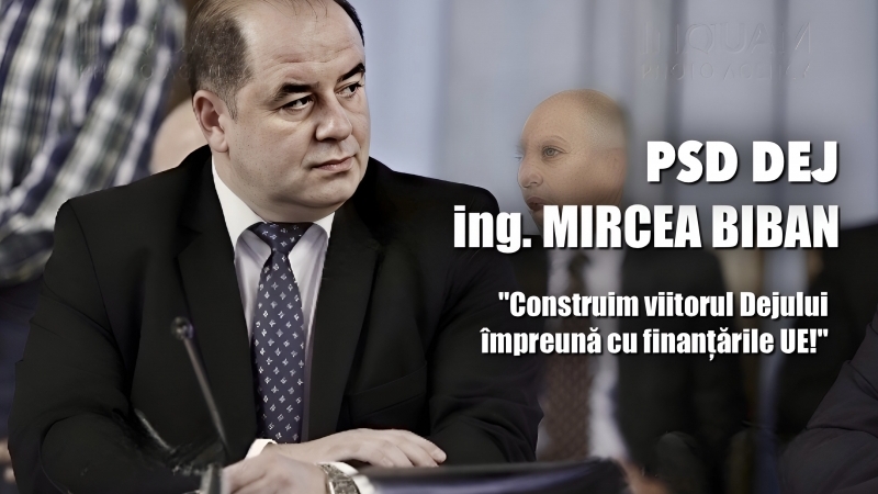 ing. Mircea BIBAN -“Importanța finanțărilor UE pentru dezvoltarea Dejului și rolul lor în agenda noului primar”